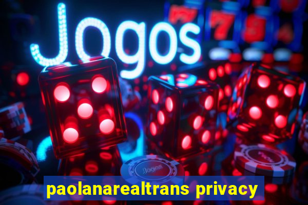 paolanarealtrans privacy